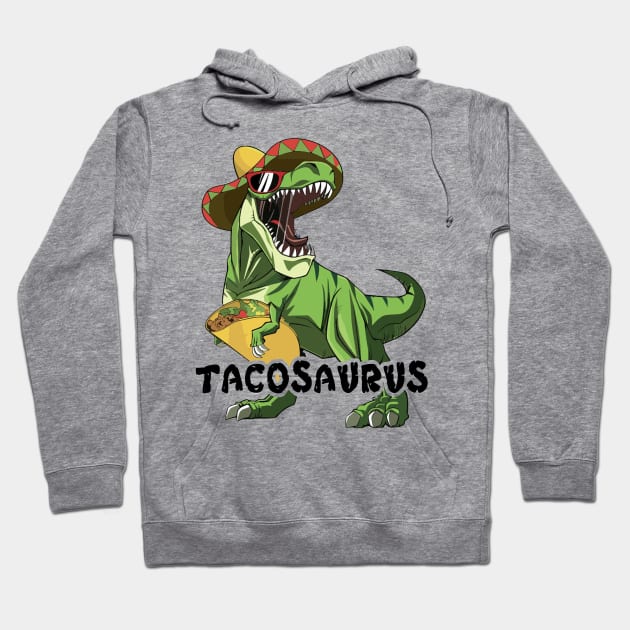 Tacosaurus Taco Dinosaur Funny Dino Cinco De Mayo Mexican Hoodie by Tater's 